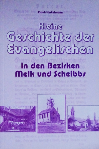 Kleine Geschichte der Evangelischen in den Bezirken Melk und Scheibbs von Frank Hinkelmann